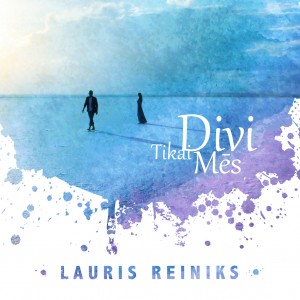 Tikai Divi Mes-Lauris Reiniks